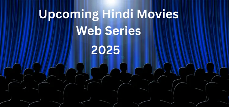Upcoming Hindi Movies and Web Series on OTT Platforms in 2025 – Complete List