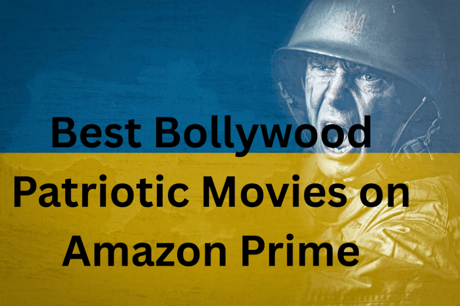 Best Bollywood Patriotic Movies on Amazon Prime