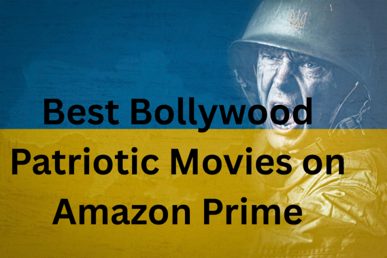 Best Bollywood Patriotic Movies on Amazon Prime