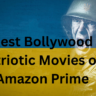 Best Bollywood Patriotic Movies on Amazon Prime