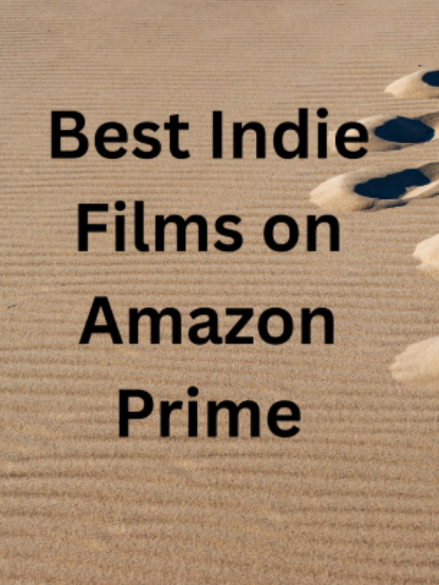 Best Indie Films on Amazon Prime