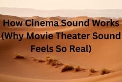 How Cinema Sound Works (Why Movie Theater Sound Feels So Real)